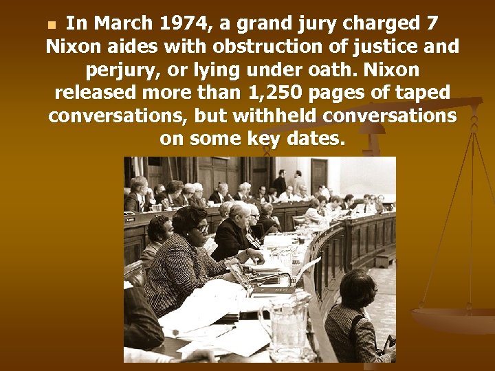 In March 1974, a grand jury charged 7 Nixon aides with obstruction of justice