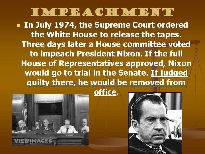 Impeachment n In July 1974, the Supreme Court ordered the White House to release