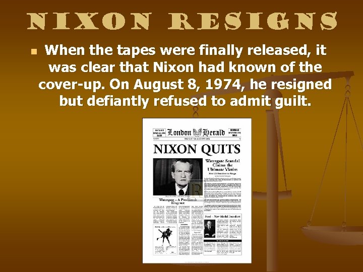 Nixon Resigns n When the tapes were finally released, it was clear that Nixon