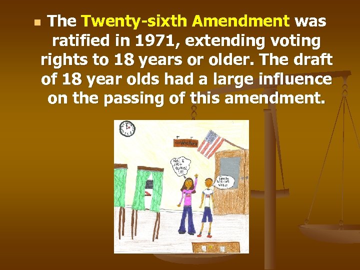The Twenty-sixth Amendment was ratified in 1971, extending voting rights to 18 years or