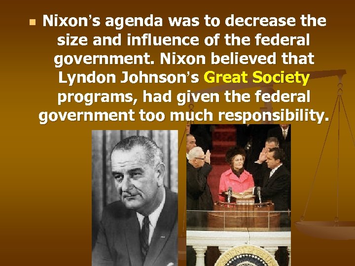 n Nixon’s agenda was to decrease the size and influence of the federal government.