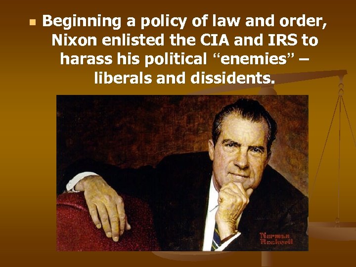 n Beginning a policy of law and order, Nixon enlisted the CIA and IRS