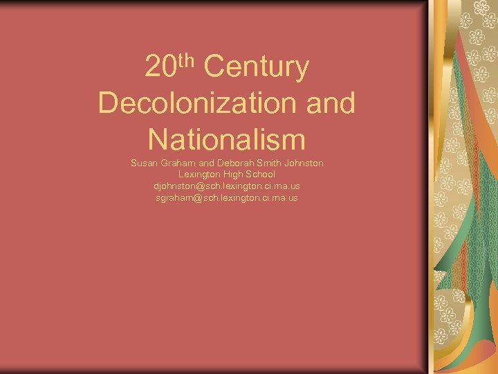 20 th Century Decolonization and Nationalism Susan Graham and Deborah Smith Johnston Lexington High