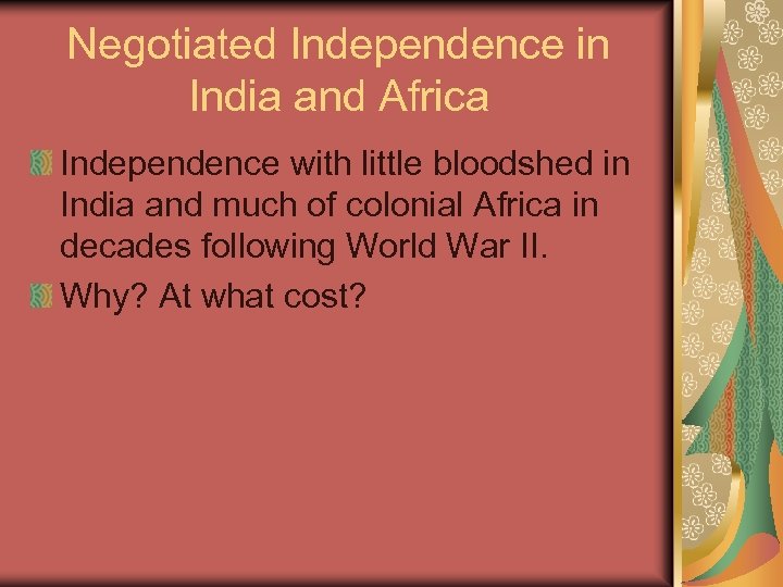 Negotiated Independence in India and Africa Independence with little bloodshed in India and much