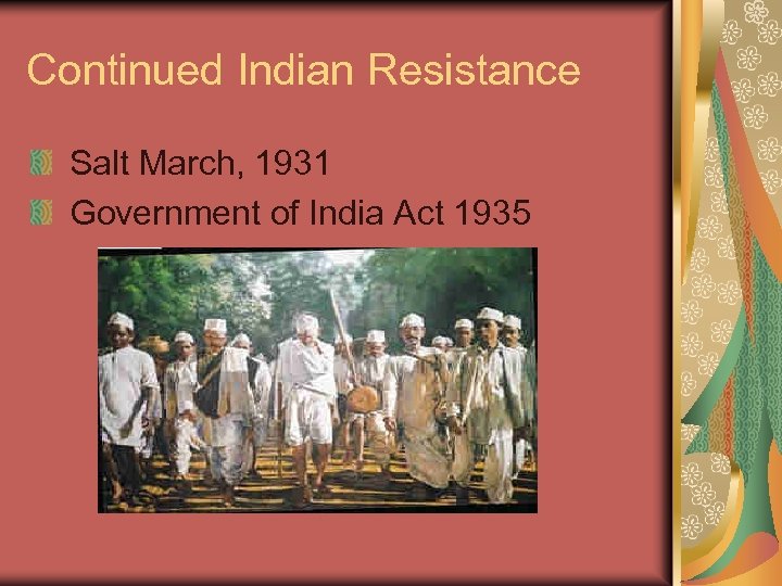 Continued Indian Resistance Salt March, 1931 Government of India Act 1935 