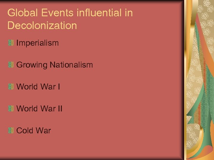 Global Events influential in Decolonization Imperialism Growing Nationalism World War II Cold War 