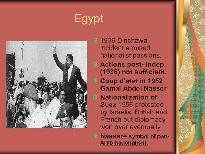 Egypt 1906 Dinshawai incident aroused nationalist passions. Actions post- Indep (1936) not sufficient. Coup