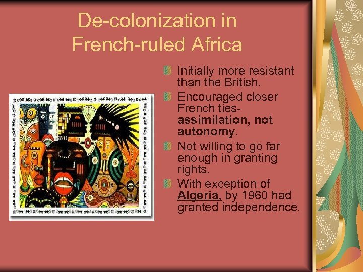 De-colonization in French-ruled Africa Initially more resistant than the British. Encouraged closer French tiesassimilation,