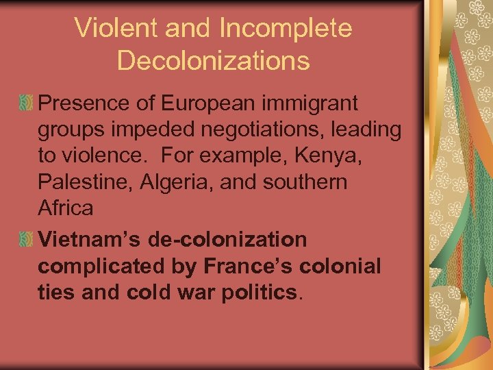 Violent and Incomplete Decolonizations Presence of European immigrant groups impeded negotiations, leading to violence.