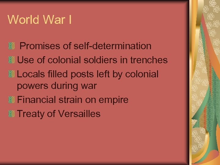 World War I Promises of self-determination Use of colonial soldiers in trenches Locals filled