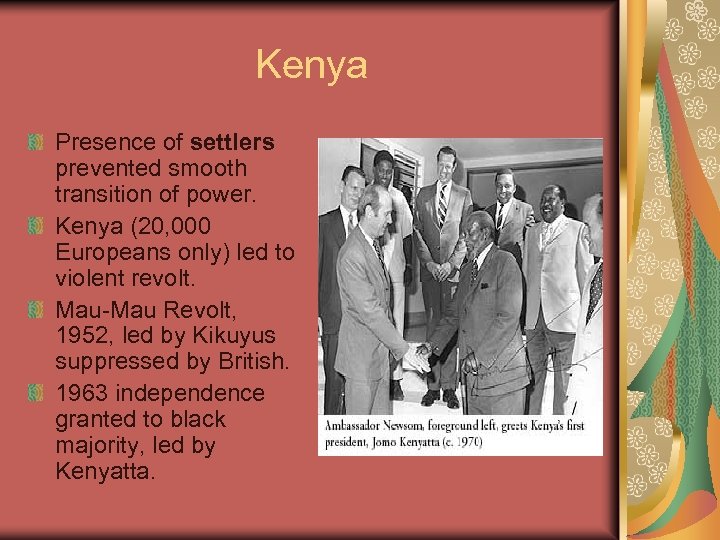 Kenya Presence of settlers prevented smooth transition of power. Kenya (20, 000 Europeans only)