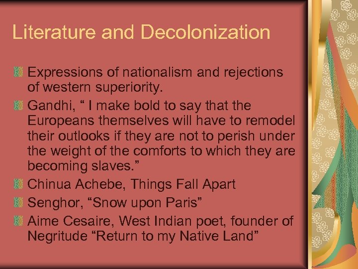 Literature and Decolonization Expressions of nationalism and rejections of western superiority. Gandhi, “ I