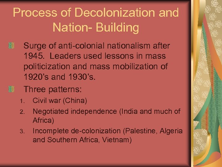 Process of Decolonization and Nation- Building Surge of anti-colonial nationalism after 1945. Leaders used