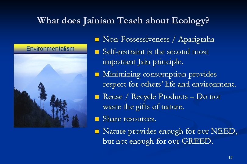What does Jainism Teach about Ecology? n Environmentalism n n n Non-Possessiveness / Aparigraha