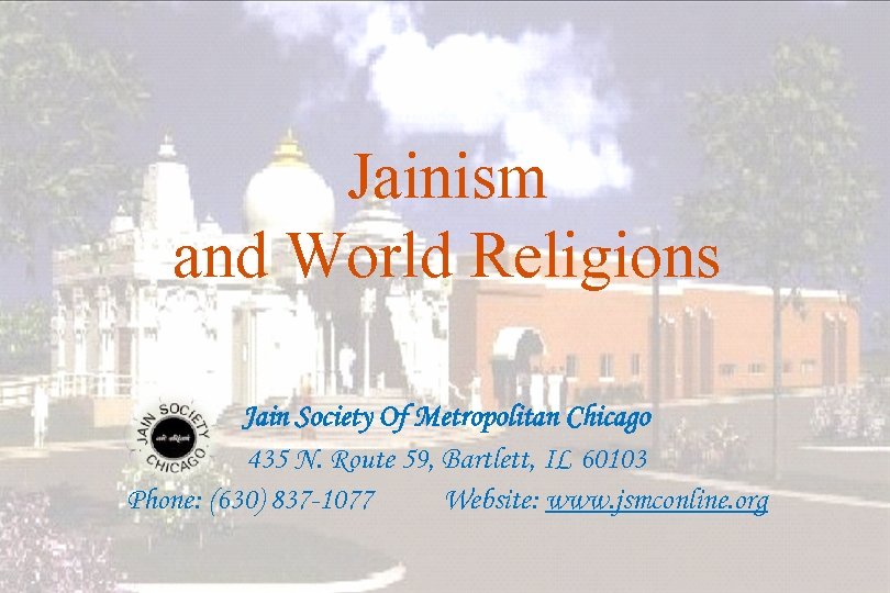 Jainism and World Religions Jain Society Of Metropolitan Chicago 435 N. Route 59, Bartlett,