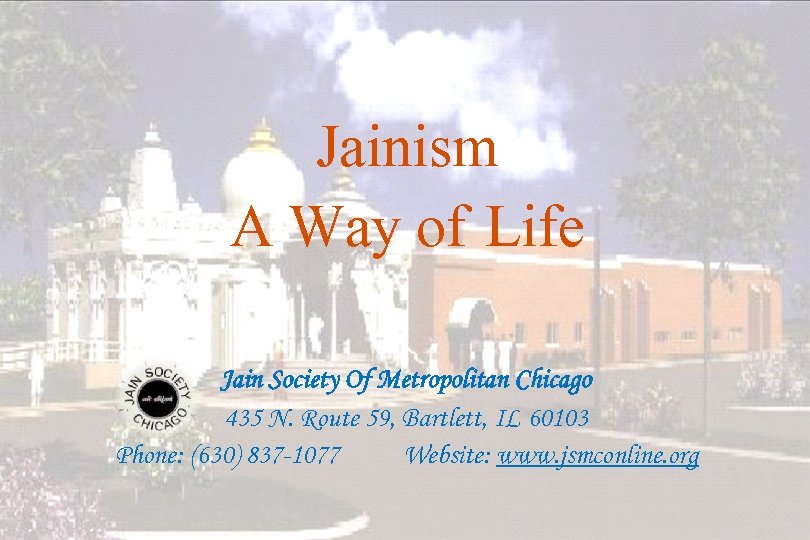 Jainism A Way of Life Jain Society Of Metropolitan Chicago 435 N. Route 59,