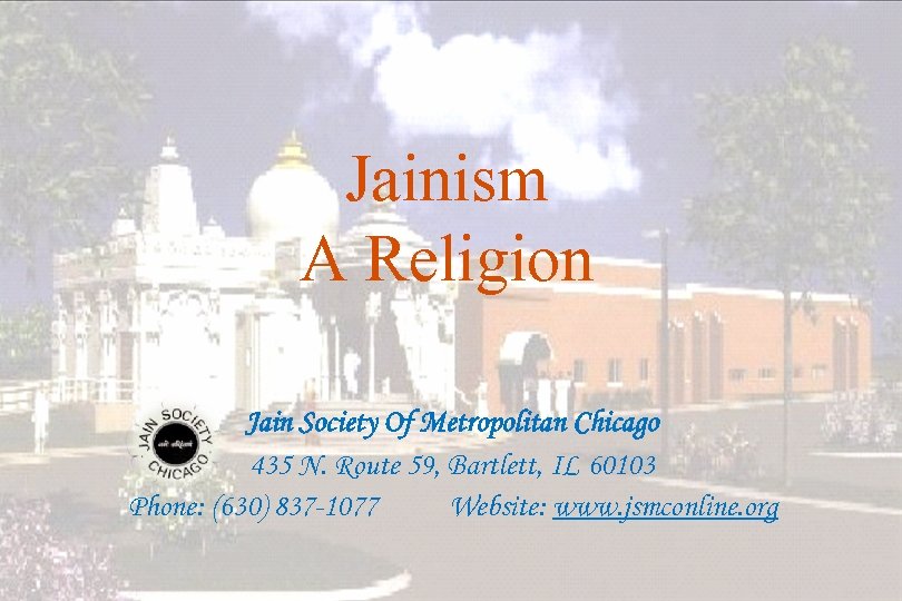 Jainism A Religion Jain Society Of Metropolitan Chicago 435 N. Route 59, Bartlett, IL