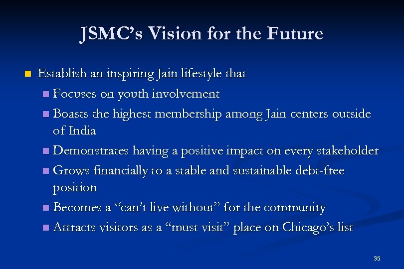JSMC’s Vision for the Future n Establish an inspiring Jain lifestyle that n Focuses