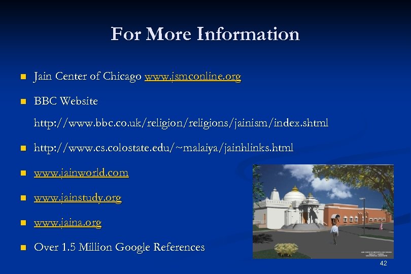 For More Information n Jain Center of Chicago www. jsmconline. org n BBC Website