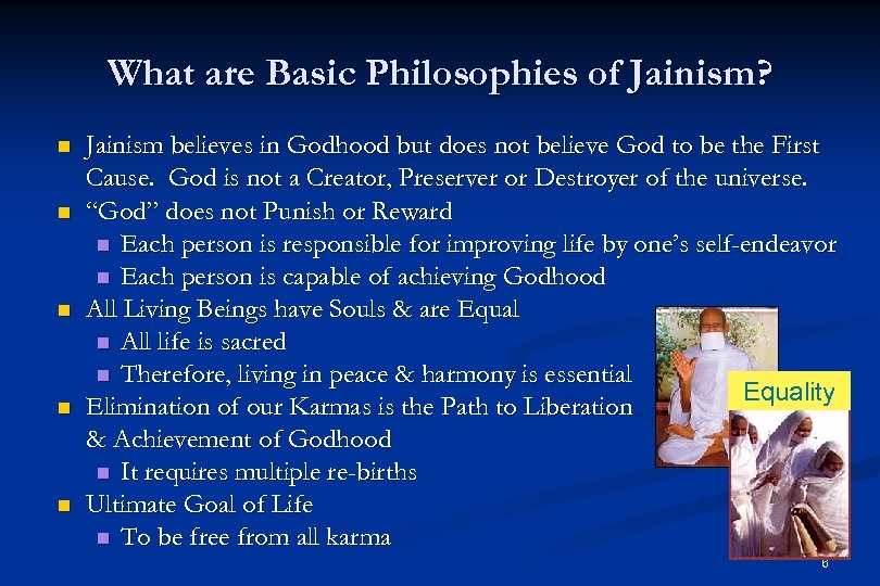 What are Basic Philosophies of Jainism? n n n Jainism believes in Godhood but