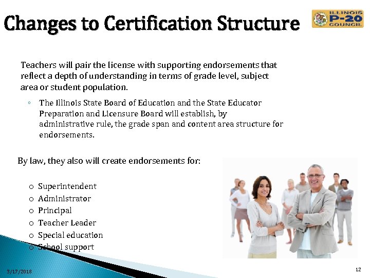 Changes to Certification Structure Teachers will pair the license with supporting endorsements that reflect