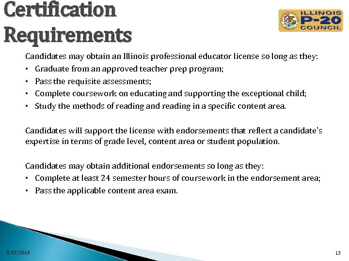 Certification Requirements Candidates may obtain an Illinois professional educator license so long as they: