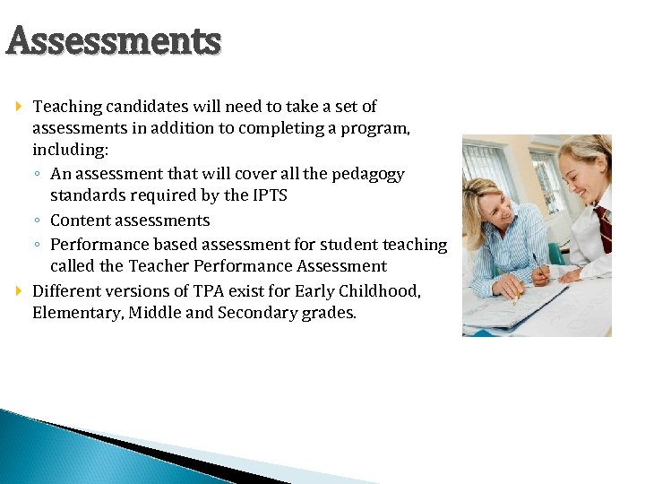 Assessments Teaching candidates will need to take a set of assessments in addition to