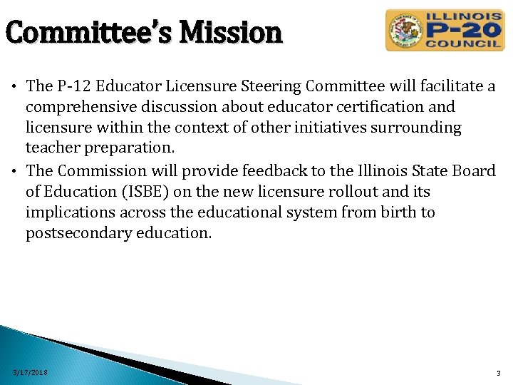 Committee’s Mission • The P-12 Educator Licensure Steering Committee will facilitate a comprehensive discussion