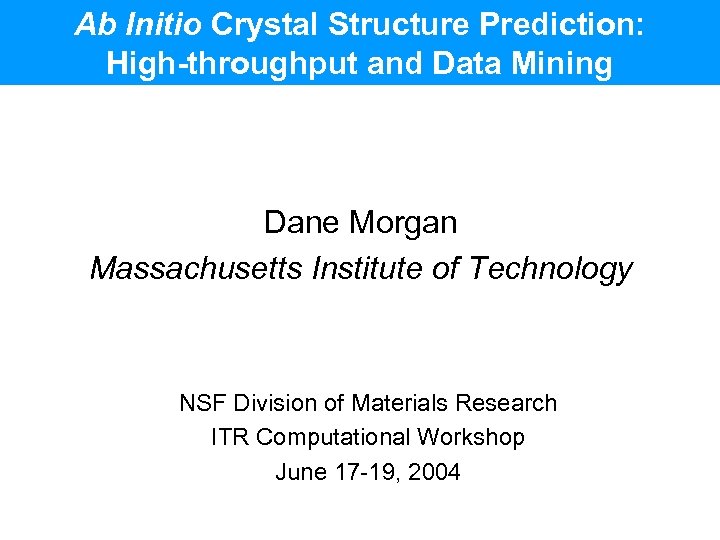Ab Initio Crystal Structure Prediction: High-throughput and Data Mining Dane Morgan Massachusetts Institute of