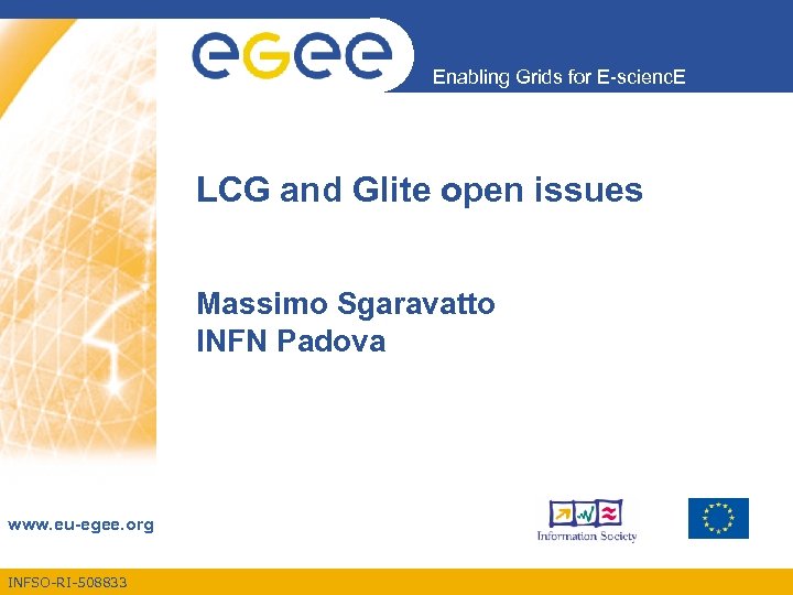 Enabling Grids for E-scienc. E LCG and Glite open issues Massimo Sgaravatto INFN Padova
