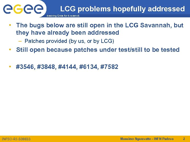 LCG problems hopefully addressed Enabling Grids for E-scienc. E • The bugs below are