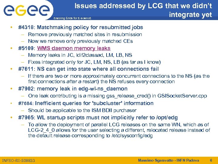 Issues addressed by LCG that we didn’t integrate yet Enabling Grids for E-scienc. E