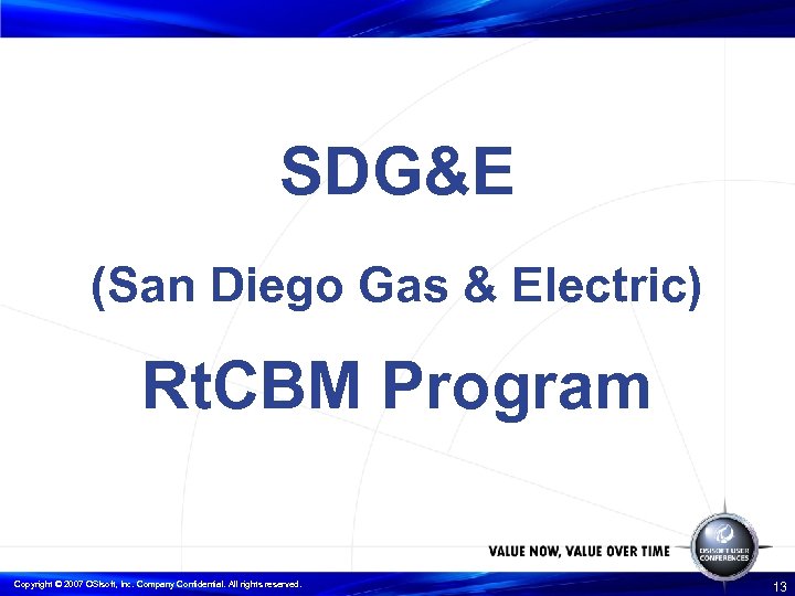 SDG&E (San Diego Gas & Electric) Rt. CBM Program Copyright © 2007 OSIsoft, Inc.