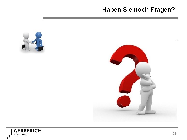 Haben Sie noch Fragen? 26 