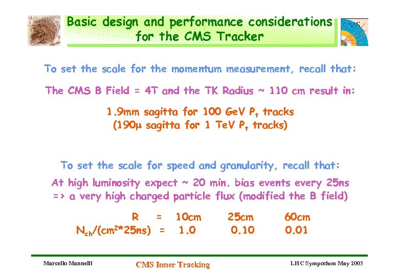 Basic design and performance considerations for the CMS Tracker To set the scale for