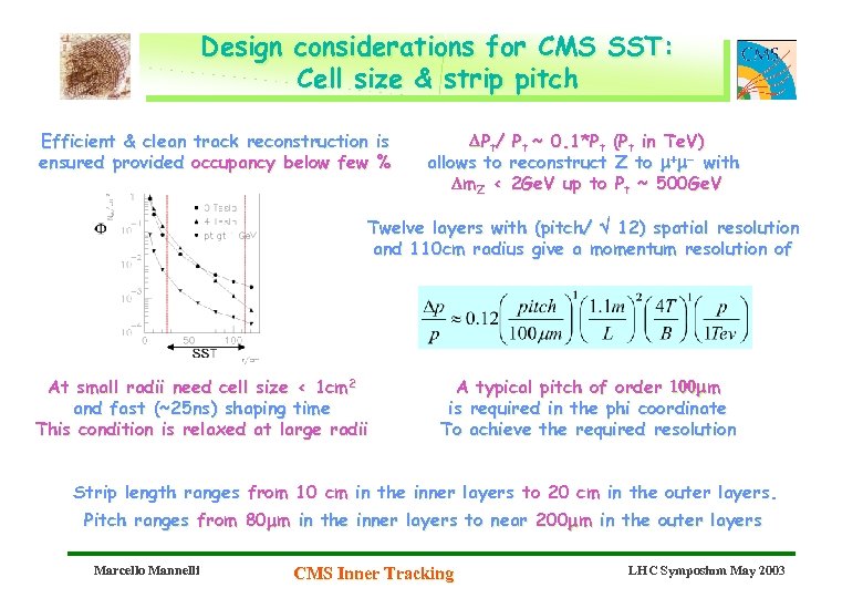 Design considerations for CMS SST: Cell size & strip pitch Efficient & clean track
