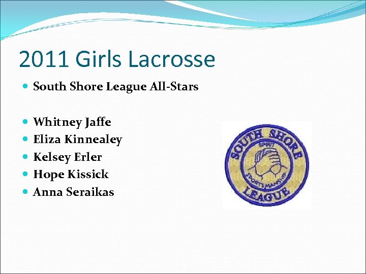 2011 Girls Lacrosse South Shore League All-Stars Whitney Jaffe Eliza Kinnealey Kelsey Erler Hope