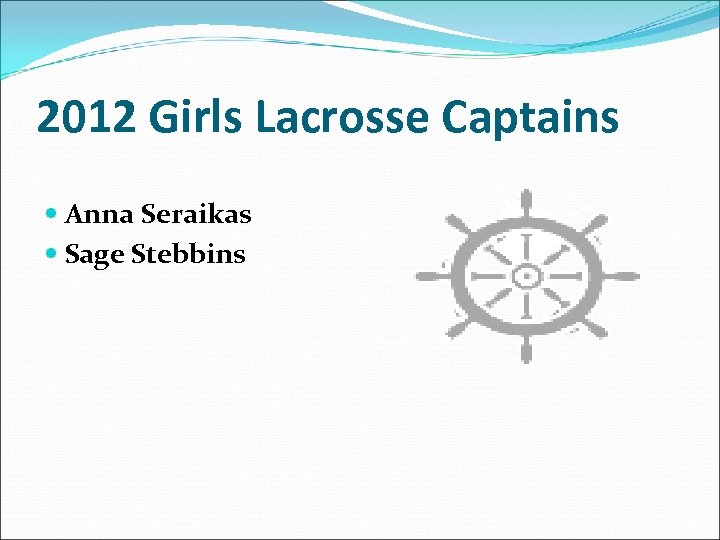 2012 Girls Lacrosse Captains Anna Seraikas Sage Stebbins 