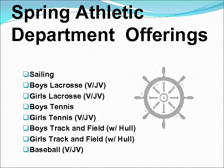 Spring Athletic Department Offerings q Sailing q Boys Lacrosse (V/JV) q Girls Lacrosse (V/JV)