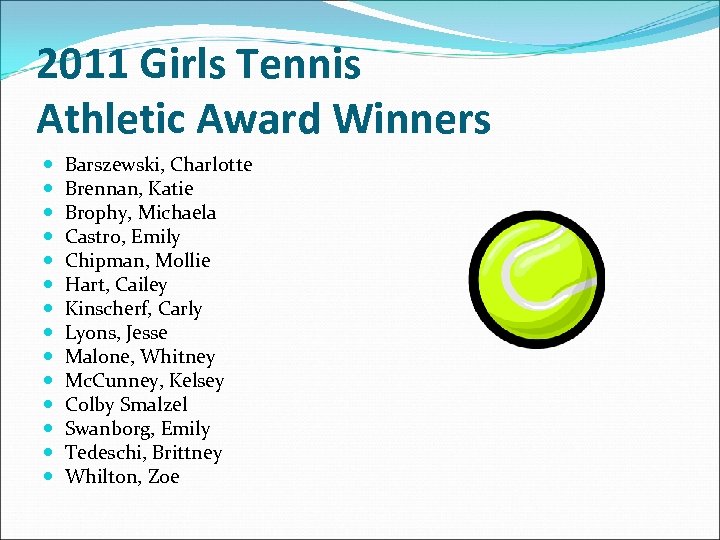 2011 Girls Tennis Athletic Award Winners Barszewski, Charlotte Brennan, Katie Brophy, Michaela Castro, Emily