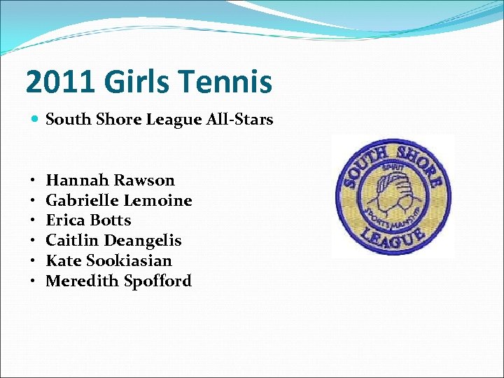 2011 Girls Tennis South Shore League All-Stars • • • Hannah Rawson Gabrielle Lemoine