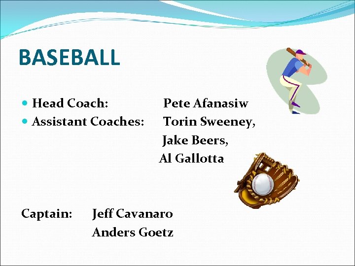 BASEBALL Head Coach: Pete Afanasiw Assistant Coaches: Torin Sweeney, Jake Beers, Al Gallotta Captain: