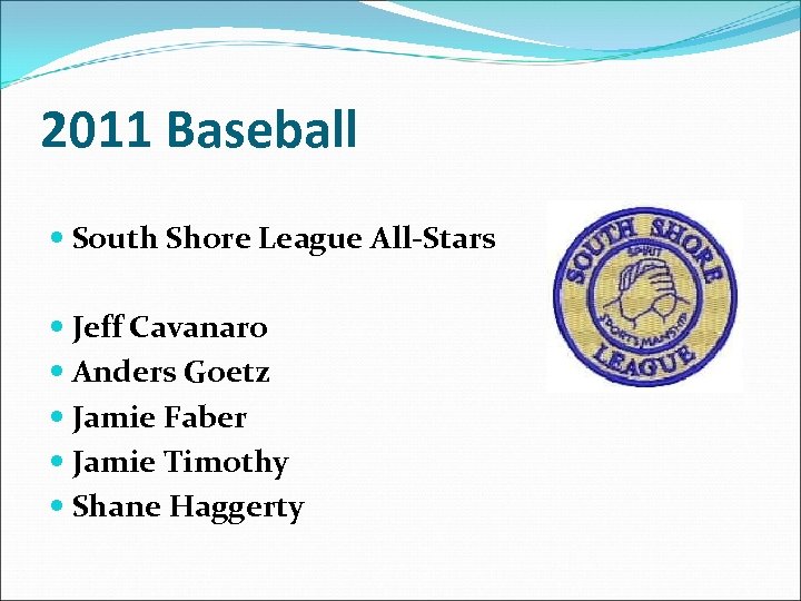 2011 Baseball South Shore League All-Stars Jeff Cavanaro Anders Goetz Jamie Faber Jamie Timothy
