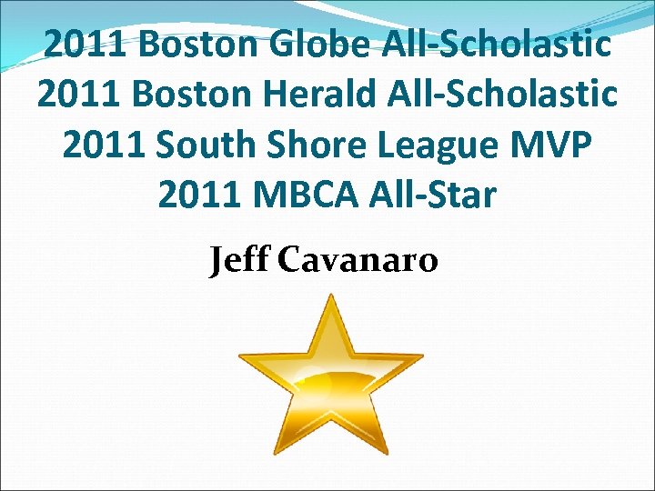 2011 Boston Globe All-Scholastic 2011 Boston Herald All-Scholastic 2011 South Shore League MVP 2011