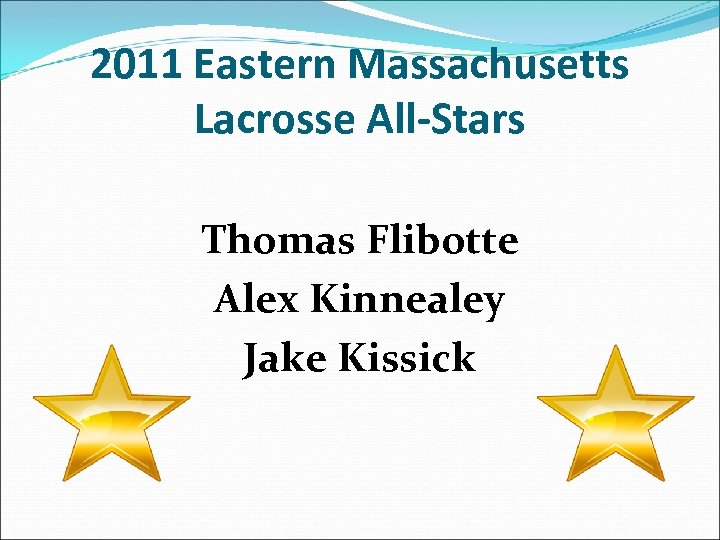 2011 Eastern Massachusetts Lacrosse All-Stars Thomas Flibotte Alex Kinnealey Jake Kissick 