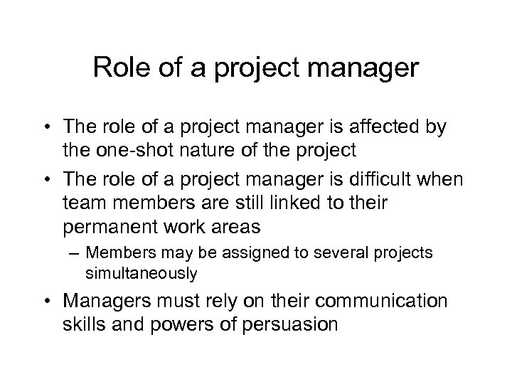 Role of a project manager • The role of a project manager is affected
