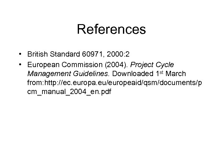 References • British Standard 60971, 2000: 2 • European Commission (2004). Project Cycle Management