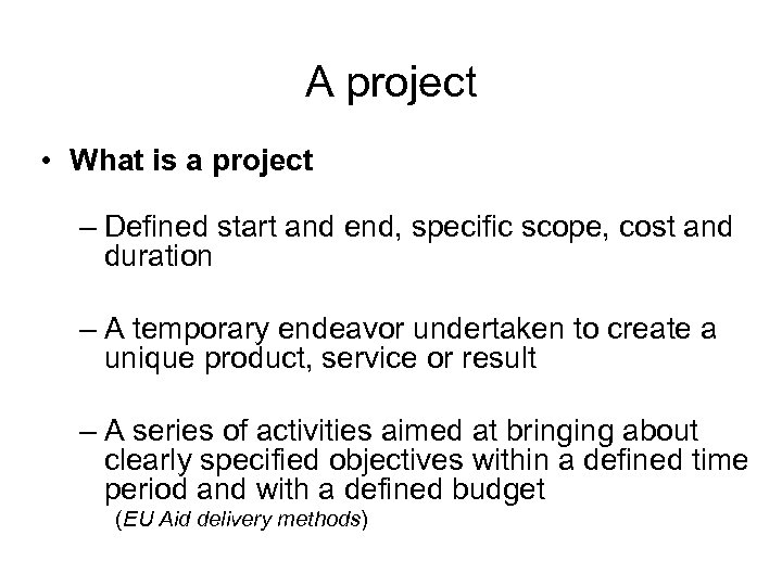 A project • What is a project – Defined start and end, specific scope,