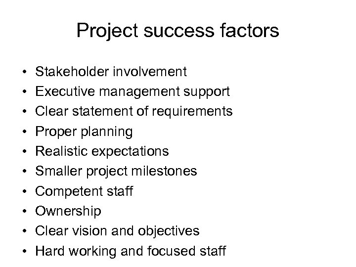 Project success factors • • • Stakeholder involvement Executive management support Clear statement of