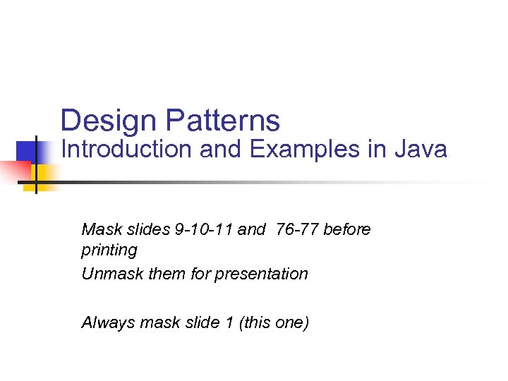Design Patterns Introduction and Examples in Java Mask slides 9 -10 -11 and 76